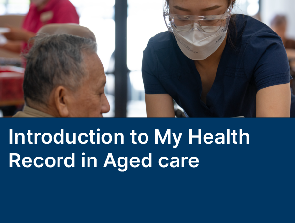 Introduction to My Health Record in Aged care
