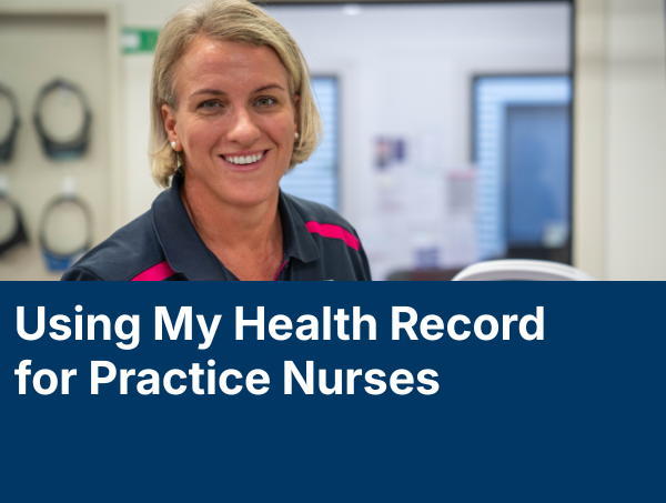 Using My Health Record for Practice Nurses