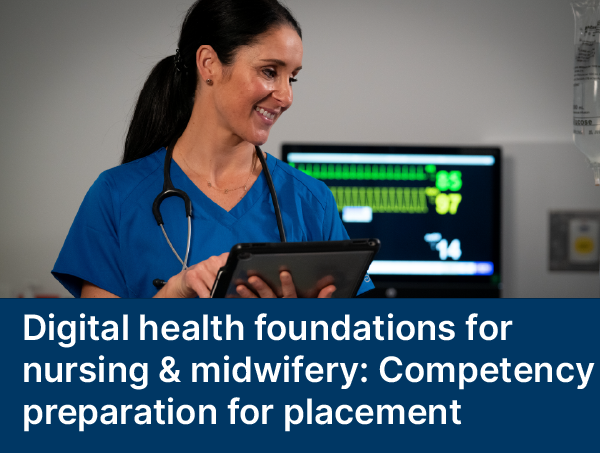 Digital health foundations for nursing and midwifery: Competency preparation for placement